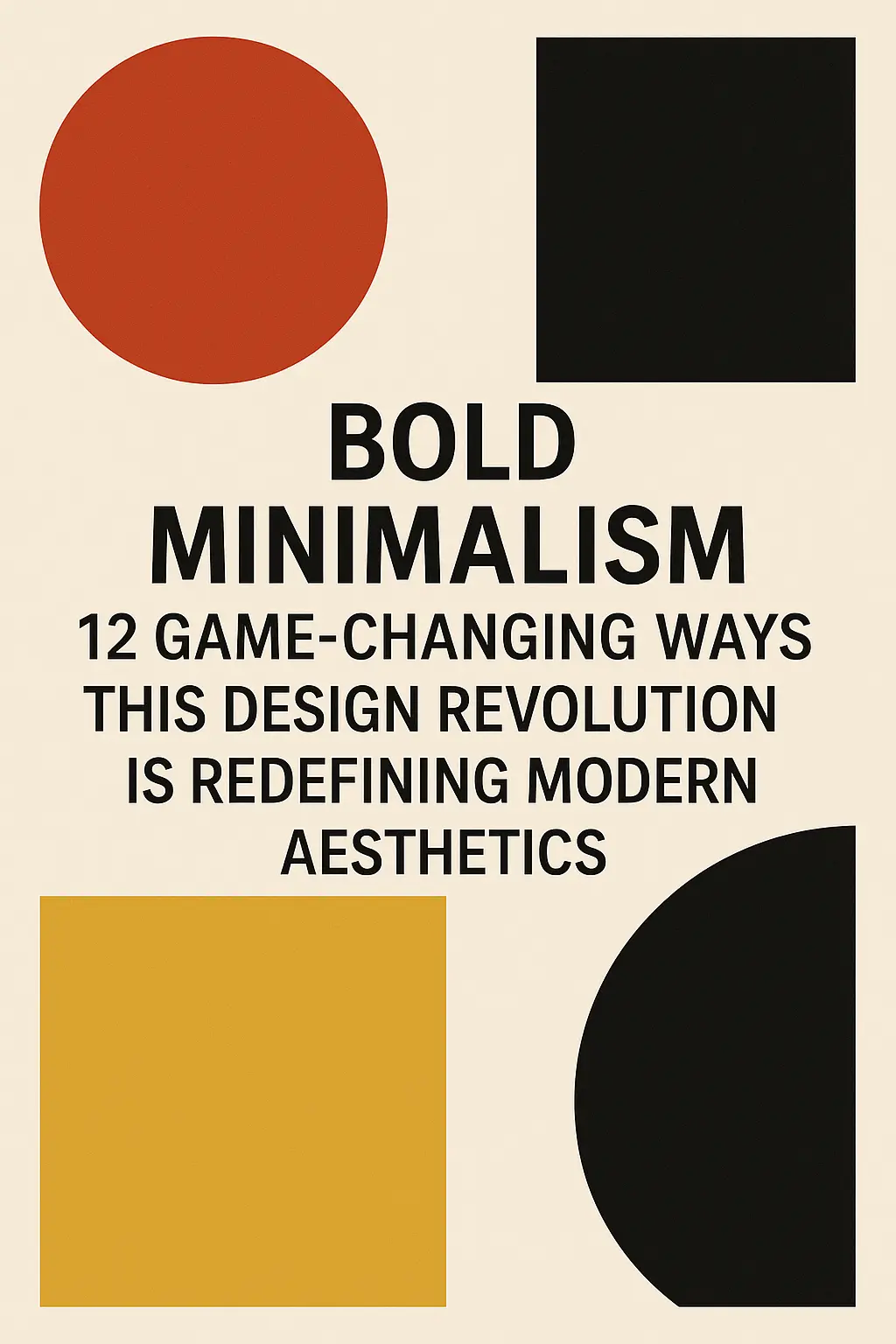 Bold Minimalism: 12 Game-Changing Ways This Design Revolution Is Redefining Modern Aesthetics
